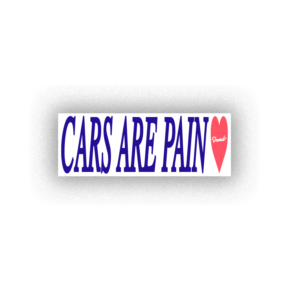 Cars Are Pain Bumper Stickers