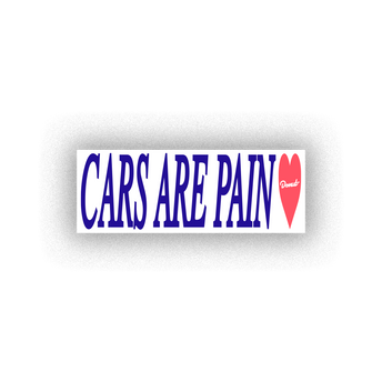 Cars Are Pain Bumper Stickers